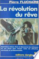 La Révolution du rêve : Comment rêver et découvrir les richesses de vos rêves pour réussir votre vie affective, spirituelle et professionnelle