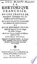 La Rhétorique françoise. Où l'on trouue de nouueaux exemples sur les passions&sur les figures. Où l'on traitte à fonds de la matière des genres oratoires. Et où le sentiment des puristes est rapporté sur les vsages de nostre langue ... Nouuelle édition, augmentée, etc. (Discours sur la rhetorique françoise à M. de Bary [by Jean François Le Grand].).