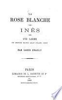 La Rose blanche.- Inès.- Uni. larme, ou petite pluie abat grand vent