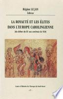 La royauté et les élites dans l’Europe carolingienne (du début du IXe aux environs de 920)