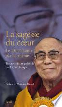 La Sagesse du coeur. Le Dalaï-Lama par lui-même