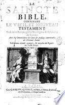 La Saincte Bible, contenant le Vieil et Nouveau Testament. Traduite en François par les theologiens de l'université de Louvain. Avec les concordances des lieux & passages controversez de l'Ecriture Sainte. Fidelement reveuë, corrigée, & enrichie de figures en taille-douce