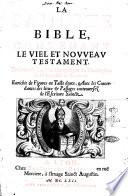 La Saincte Bible, contenant le Viel et Nouueau Testament. Traduite de latin en françois par les theologiens de l'Vniversitè de Louuain. Enrichie de figures en taille douce, auec les concordances des lieux & passages controuersez de l'Escriture Saincte