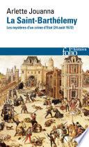 La Saint-Barthélemy. Les mystères d'un crime d'État (24 août 1572)