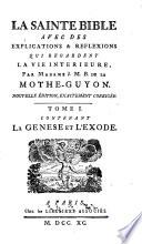 La sainte bible avec des explications & reflexions qui regardent la vie interieure, par madame J.M.B. de la Mothe-Guyon ... Tome 1. [-19.]