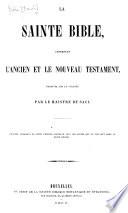 La Sainte Bible contenant l'Ancien et le Nouveau Testament, traduit sur la Vulgate par Le Maistre de Saci, etc