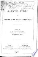 La Sainte Bible ou l'Ancien et le Nouveau Testament