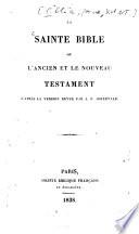 La Sainte Bible ou l'Ancien et le Nouveau Testament