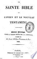 La Sainte Bible, ou L'Ancien et le Nouveau Testament