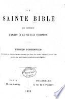 La Sainte Bible qui contient l'Ancien et le Nouveau Testament