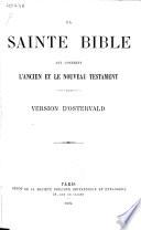 La Sainte Bible qui contient l'Ancien et le Nouveau Testament