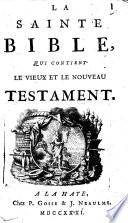 La Sainte bible, qui contient le Vieux et le Nouveau Testament