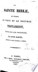 La Sainte Bible, qui contient le Vieux et le Nouveau Testament