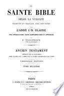 La Sainte Bible selon la Vulgate traduite en français, avec des notes