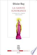 La Sainte Ignorance. Le temps de la religion sans culture
