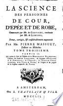 La Science Des Personnes De Cour, D'Epée Et De Robe, Commencée par Mr. de Chevigni, continuée par Mr. [Henri-Philippe] de Limiers, Revue, corrigée, & considérablement augmentée Par Mr. Pierre Massuet, Docteur en Médecine