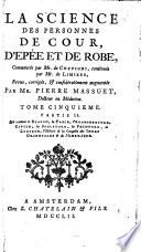 La Science des personnes de la cour, de l'epée et de la robe ... Ouvrage tout nouveau, augmenté, dans cette V. édition, de divers traitez ...&de plusieurs tables chronologiques. Par H. P. de Limiers