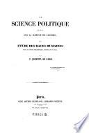 La science politique fondée sur la science de l'homme, ou étude des races humaines sous le rapport philosophique, historique et social