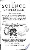 La science vniuerselle de Sorel. Diuisee en 4. tomes. Dont le 1. traite de la terre, de l'eau, de l'air, du ciel & de astres; le 2. des meteores, des pierres, ... le 3. de l'vsage, de la melioration ou perfection, & de l'imitation de toutes les choses du monde; le 4. de l'vsage des idées qui produisent les sciences & les arts ..