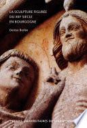 La sculpture figurée du XIIIe siècle en Bourgogne