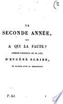La seconde annee, ou A qui la faute? comedie-vaudeville en un acte d'Eugene Scribe