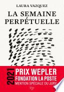 La Semaine perpétuelle - Mention spéciale Prix Wepler 2021
