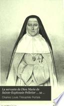 La servante de Dieu Marie de Sainte-Euphrasie Pelletier ... sa vie, son oevre, ses vertus