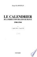 La Shoah en France: Le calendrier de la persécution des Juifs de France 1940-1944 : 1er juillet 1940-31 aout 1942