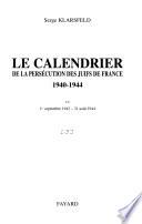 La Shoah en France: Le calendrier de la persécution des Juifs de France 1940-1944 : 1er septembre 1942-31 aout 1944