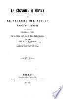 La Signora di Monza, e le streghe del Tirolo. Processi famosi del secolo decimosettimo, per la prima volta cavati dalle filze originali per cura del c. T. Dandolo. [With a portrait and facsimiles of documents.]