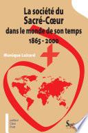 La société du Sacré-Coeur dans le monde de son temps, 1865-2000