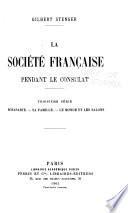 La société française pendant le consulat: Bonaparte; sa famille; le monde et les salons
