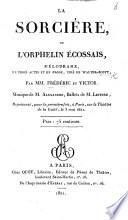 La Sorcière, ou l'Orphelin Écossais, mélodrame, en trois actes et en prose, tiré de Walter Scott, par MM. Frédéric et Victor