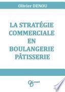 La stratégie commerciale en boulangerie pâtisserie