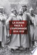 La Suisse face à l’espionnage - 1914-1918
