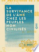 La Survivance de l'âme chez les peuples non civilisés