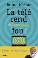 La télé rend définitivement fou !