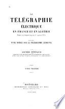 La télégraphie électrique en France et en Algérie depuis son origine jusqu'au 1er janvier 1872 précédée d'une notice sur la télégraphie aérienne