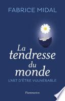 La tendresse du monde. L'art d'être vulnérable