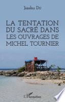 La tentation du sacré dans les ouvrages de Michel Tournier