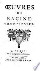 La Thebaide, ou les freres ennemis. Alexandre le Grand. Andromaque. Britannicus. Berenice. Les plaideurs. Harangue de l'academie. Idylle sur la paix