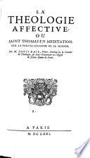 La theologie affectiue ou Saint Thomas en meditation par M. Louis Bail ...
