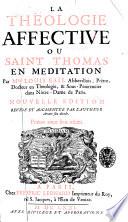 La theologie affectiue ou Saint Thomas en meditation par M. Louis Bail ...