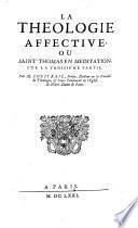 La theologie affectiue ou Saint Thomas en meditation par M. Louis Bail ...