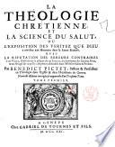 La théologie chrétienne et la science du salut, ou L'exposition des veritez que Dieu a révelées aux hommes dans la Sainte Ecriture. Avec la refutation des erreurs contraires à ces véritez, ... Par Benedict Pictet, ... Tome premier (-troisieme)