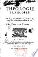 La Theologie francoise. Par le Sr Georges Quantin,...