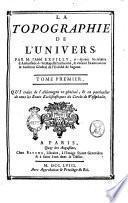 La topographie de l'univers par m. l'abbé Expilly, ci-devant secrétaire d'ambassade de sa majesté sicilienne, ...Tome premier [- second]