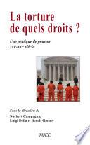 La torture, de quels droits ? - Une pratique de pouvoir XVIe-XXIe siècle