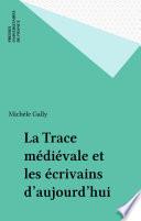 La Trace médiévale et les écrivains d'aujourd'hui