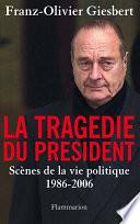 La tragédie du Président. Scènes de la vie politique, 1986-2006